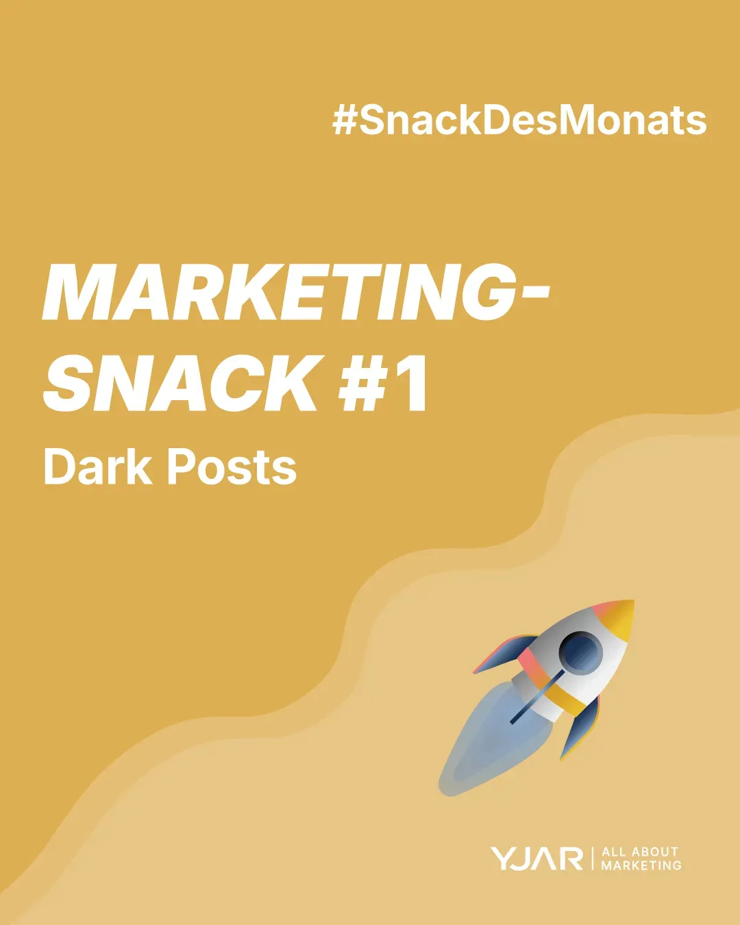 Anzeige mit Rakete auf gelbem Hintergrund mit der Aufschrift "MARKETING-SNACK #1 - Dark Posts" und dem #SnackDesMonats